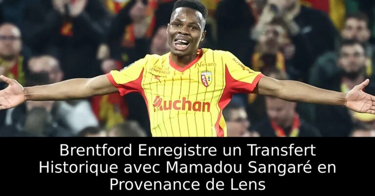 Brentford Enregistre un Transfert Historique avec Mamadou Sangaré en Provenance de Lens