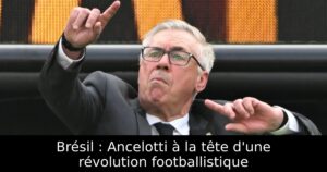Brésil : Ancelotti à la tête d&rsquo;une révolution footballistique