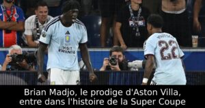 Brian Madjo, le prodige d&rsquo;Aston Villa, entre dans l&rsquo;histoire de la Super Coupe