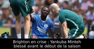 Brighton en crise : Yankuba Minteh blessé avant le début de la saison