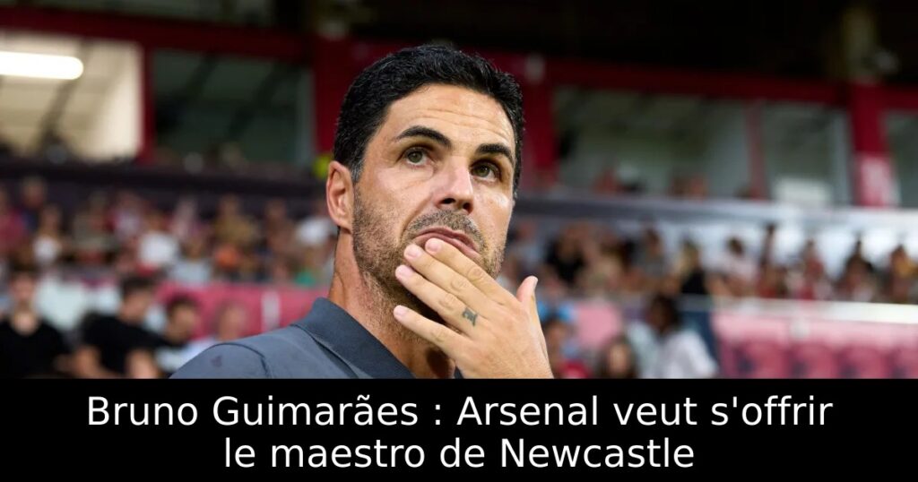 Bruno Guimarães : Arsenal veut s&rsquo;offrir le maestro de Newcastle