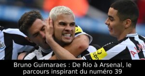 Bruno Guimaraes : De Rio à Arsenal, le parcours inspirant du numéro 39