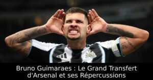 Bruno Guimaraes : Le Grand Transfert d&rsquo;Arsenal et ses Répercussions