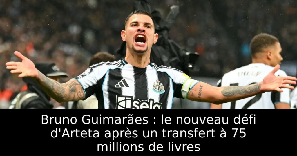 Bruno Guimarães : le nouveau défi d&rsquo;Arteta après un transfert à 75 millions de livres