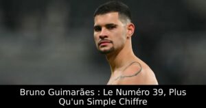 Bruno Guimarães : Le Numéro 39, Plus Qu&rsquo;un Simple Chiffre