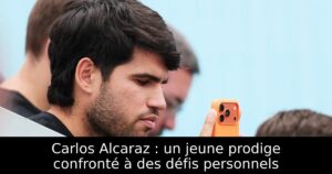 Carlos Alcaraz : un jeune prodige confronté à des défis personnels