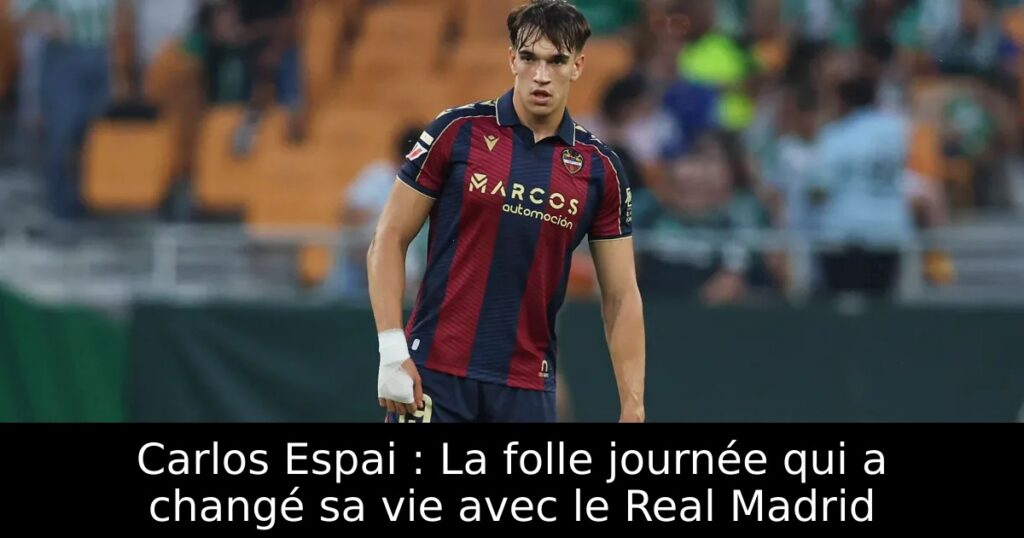 Carlos Espai : La folle journée qui a changé sa vie avec le Real Madrid