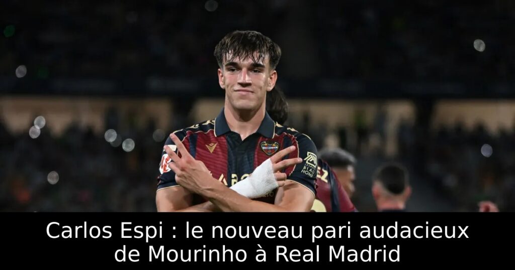 Carlos Espi : le nouveau pari audacieux de Mourinho à Real Madrid