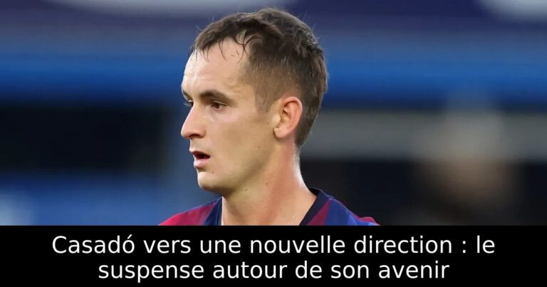 Casadó vers une nouvelle direction : le suspense autour de son avenir