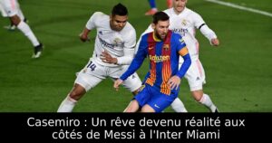 Casemiro : Un rêve devenu réalité aux côtés de Messi à l&rsquo;Inter Miami