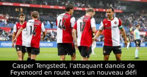Casper Tengstedt, l&rsquo;attaquant danois de Feyenoord en route vers un nouveau défi