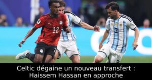 Celtic dégaine un nouveau transfert : Haissem Hassan en approche