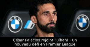 César Palacios rejoint Fulham : Un nouveau défi en Premier League