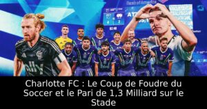 Charlotte FC : Le Coup de Foudre du Soccer et le Pari de 1,3 Milliard sur le Stade