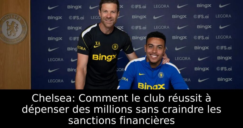 Chelsea: Comment le club réussit à dépenser des millions sans craindre les sanctions financières