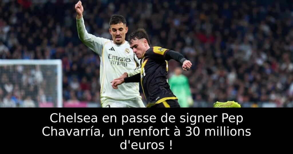 Chelsea en passe de signer Pep Chavarría, un renfort à 30 millions d&rsquo;euros !