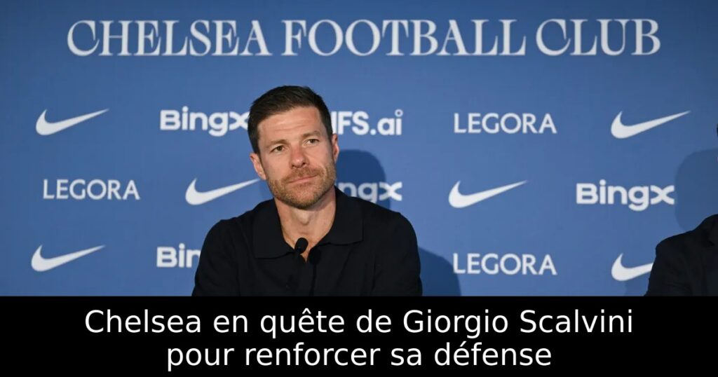 Chelsea en quête de Giorgio Scalvini pour renforcer sa défense