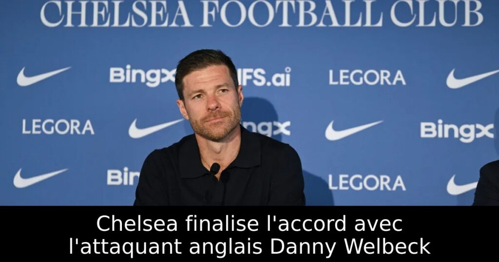 Chelsea finalise l&rsquo;accord avec l&rsquo;attaquant anglais Danny Welbeck