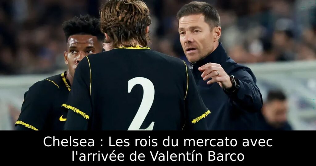 Chelsea : Les rois du mercato avec l&rsquo;arrivée de Valentín Barco
