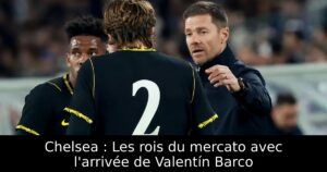 Chelsea : Les rois du mercato avec l&rsquo;arrivée de Valentín Barco