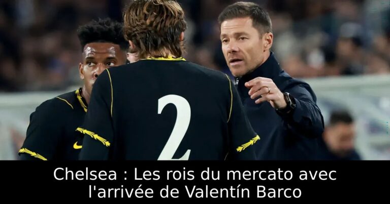 Chelsea : Les rois du mercato avec l'arrivée de Valentín Barco
