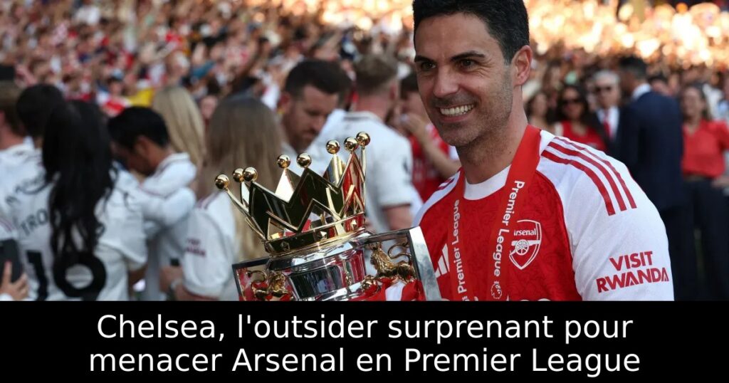 Chelsea, l&rsquo;outsider surprenant pour menacer Arsenal en Premier League