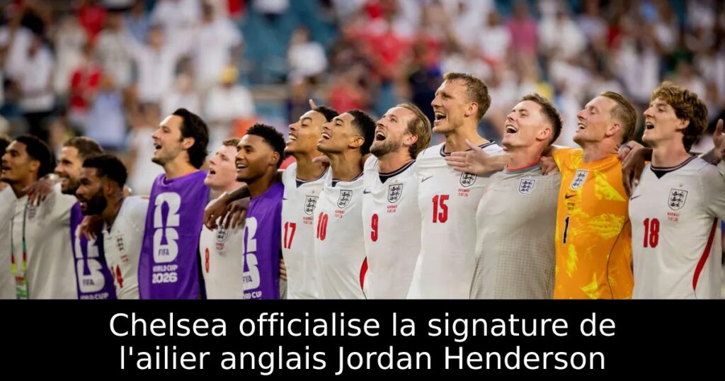 Chelsea officialise la signature de l&rsquo;ailier anglais Jordan Henderson