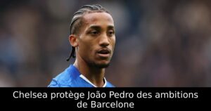 Chelsea protège João Pedro des ambitions de Barcelone