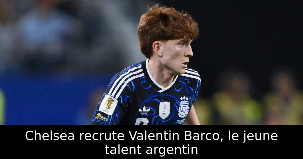 Chelsea recrute Valentin Barco, le jeune talent argentin