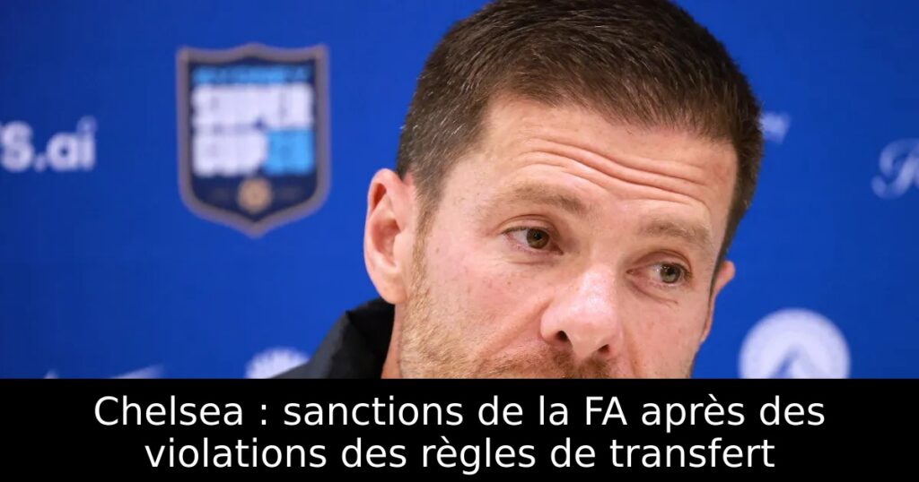 Chelsea : sanctions de la FA après des violations des règles de transfert