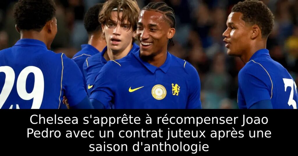 Chelsea s&rsquo;apprête à récompenser Joao Pedro avec un contrat juteux après une saison d&rsquo;anthologie