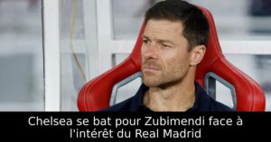 Chelsea se bat pour Zubimendi face à l&rsquo;intérêt du Real Madrid