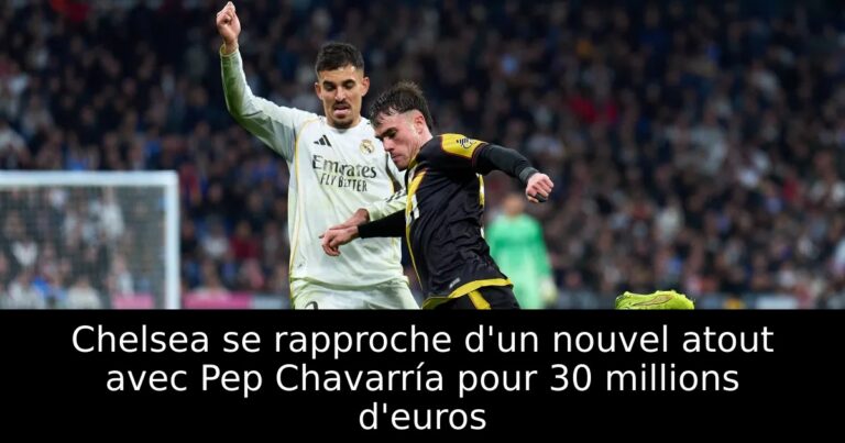 Chelsea se rapproche d'un nouvel atout avec Pep Chavarría pour 30 millions d'euros