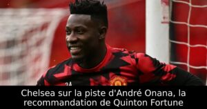 Chelsea sur la piste d&rsquo;André Onana, la recommandation de Quinton Fortune