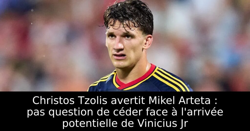 Christos Tzolis avertit Mikel Arteta : pas question de céder face à l&rsquo;arrivée potentielle de Vinicius Jr