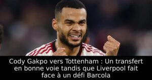 Cody Gakpo vers Tottenham : Un transfert en bonne voie tandis que Liverpool fait face à un défi Barcola