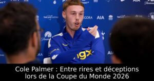 Cole Palmer : Entre rires et déceptions lors de la Coupe du Monde 2026