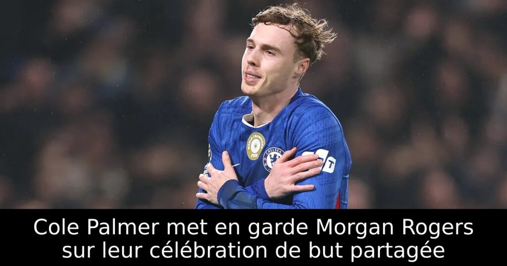 Cole Palmer met en garde Morgan Rogers sur leur célébration de but partagée