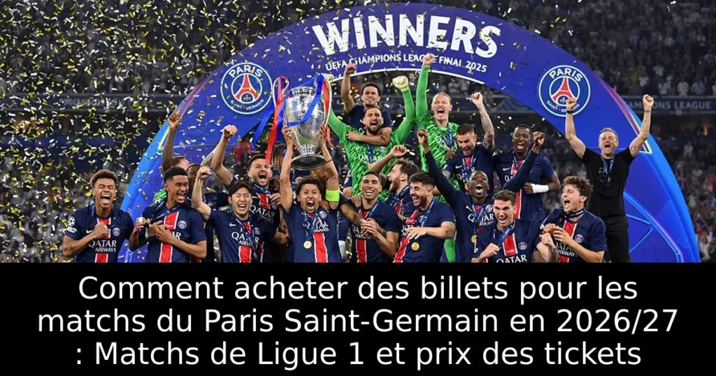 Comment acheter des billets pour les matchs du Paris Saint-Germain en 2026/27 : Matchs de Ligue 1 et prix des tickets