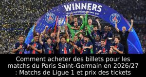 Comment acheter des billets pour les matchs du Paris Saint-Germain en 2026/27 : Matchs de Ligue 1 et prix des tickets