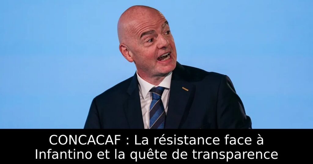 CONCACAF : La résistance face à Infantino et la quête de transparence