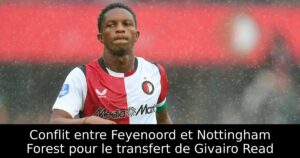 Conflit entre Feyenoord et Nottingham Forest pour le transfert de Givairo Read