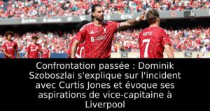 Confrontation passée : Dominik Szoboszlai s&rsquo;explique sur l&rsquo;incident avec Curtis Jones et évoque ses aspirations de vice-capitaine à Liverpool