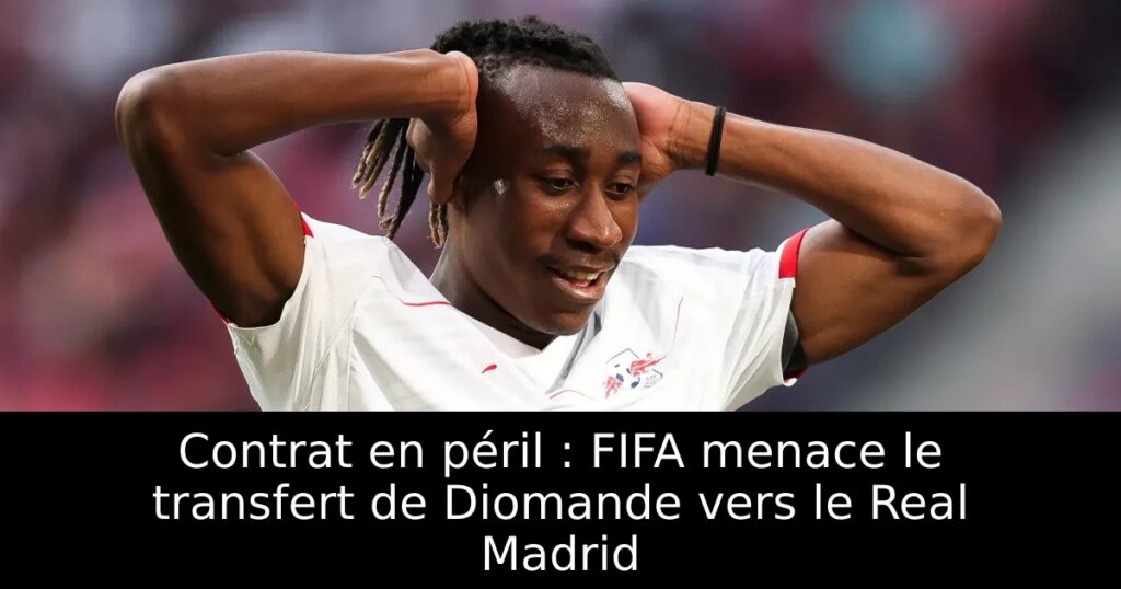 Contrat en péril : FIFA menace le transfert de Diomande vers le Real Madrid