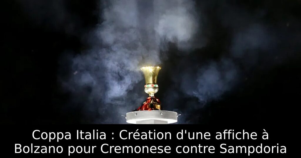 Coppa Italia : Création d&rsquo;une affiche à Bolzano pour Cremonese contre Sampdoria