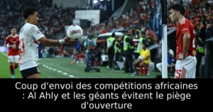 Coup d&rsquo;envoi des compétitions africaines : Al Ahly et les géants évitent le piège d&rsquo;ouverture