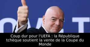 Coup dur pour l&rsquo;UEFA : la République tchèque soutient la vente de la Coupe du Monde