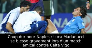Coup dur pour Naples : Luca Marianucci se blesse gravement lors d&rsquo;un match amical contre Celta Vigo