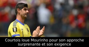 Courtois loue Mourinho pour son approche surprenante et son exigence