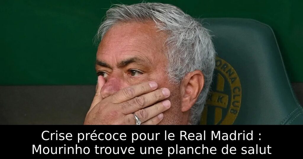 Crise précoce pour le Real Madrid : Mourinho trouve une planche de salut